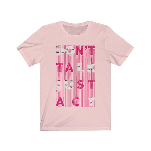 Don't Talk Just Act T-Shirt