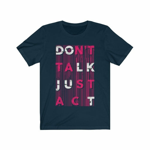 Don't Talk Just Act T-Shirt