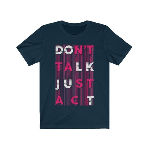Don't Talk Just Act T-Shirt