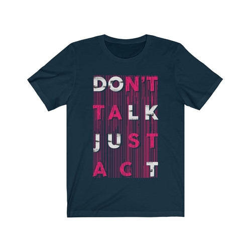 Don't Talk Just Act T-Shirt