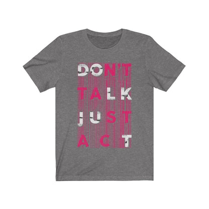 Gray t-shirt with 'Don't Talk Just Act' text design on a white background
