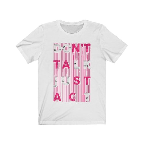 Don't Talk Just Act T-Shirt