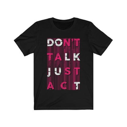 Black t-shirt with 'Don't Talk Just Act' text design on a white background